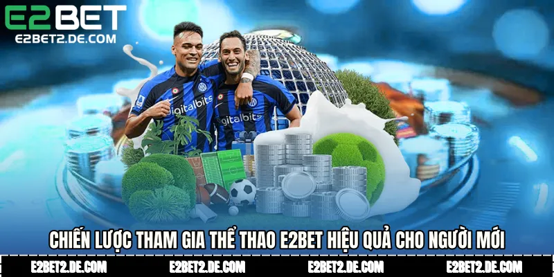 Chiến lược tham gia thể thao E2bet hiệu quả cho người mới