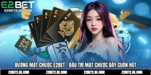 Đường Mạt Chược E2bet - Đấu Trí Mạt Chược Đầy Cuốn Hút