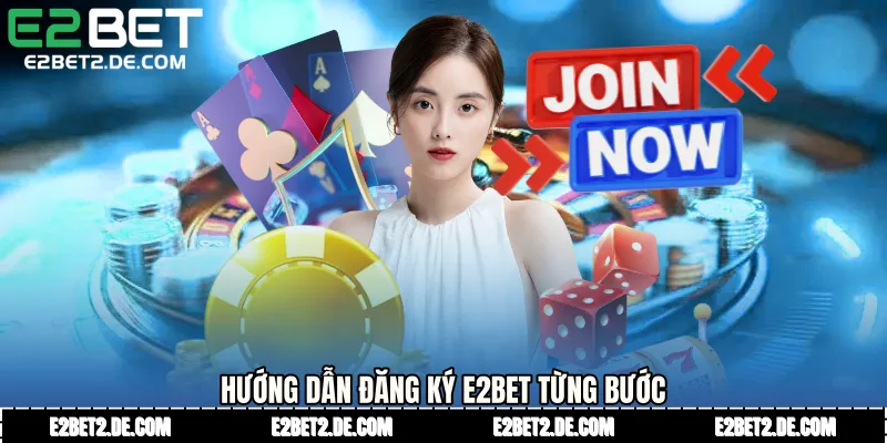 Hướng dẫn Đăng ký E2bet từng bước