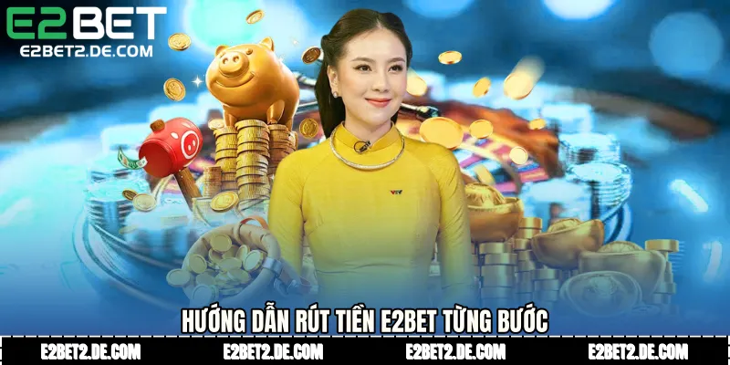 Hướng dẫn Rút tiền E2bet từng bước