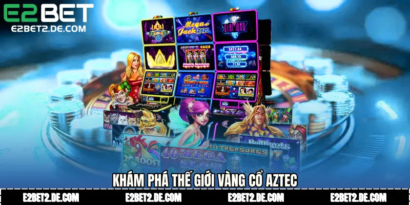 Khám phá thế giới vàng cổ Aztec