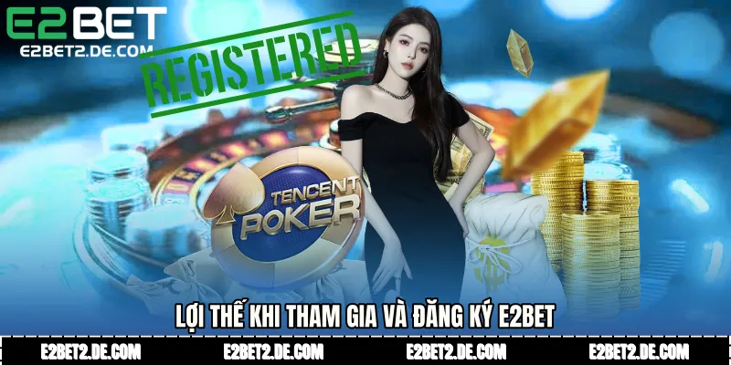 Lợi thế khi tham gia và Đăng ký E2bet