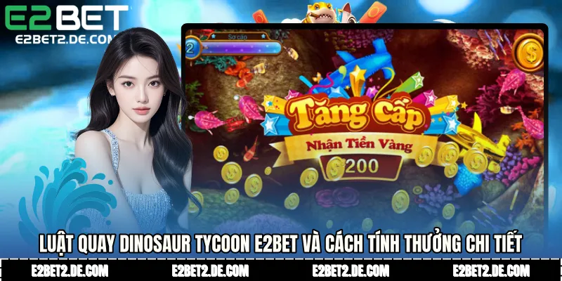Luật quay Dinosaur Tycoon E2bet và cách tính thưởng chi tiết