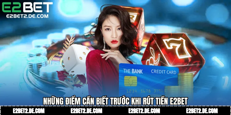 Những điểm cần biết trước khi Rút tiền E2bet