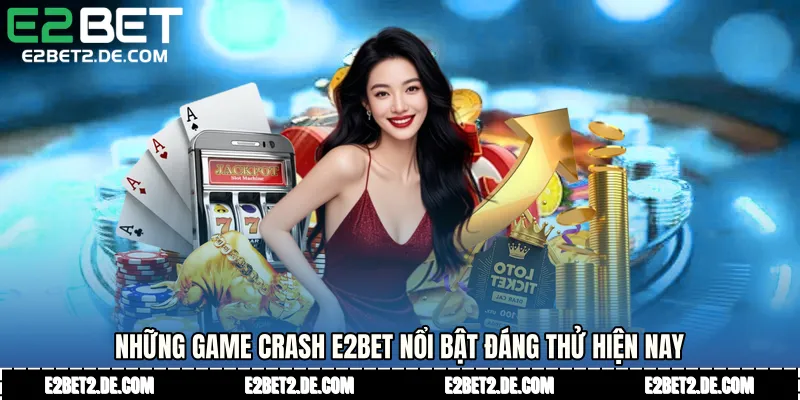 Những game Crash E2bet nổi bật đáng thử hiện nay