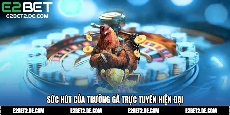 Sức hút của trường gà trực tuyến hiện đại