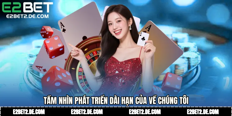 Tầm nhìn phát triển dài hạn của Về chúng tôi