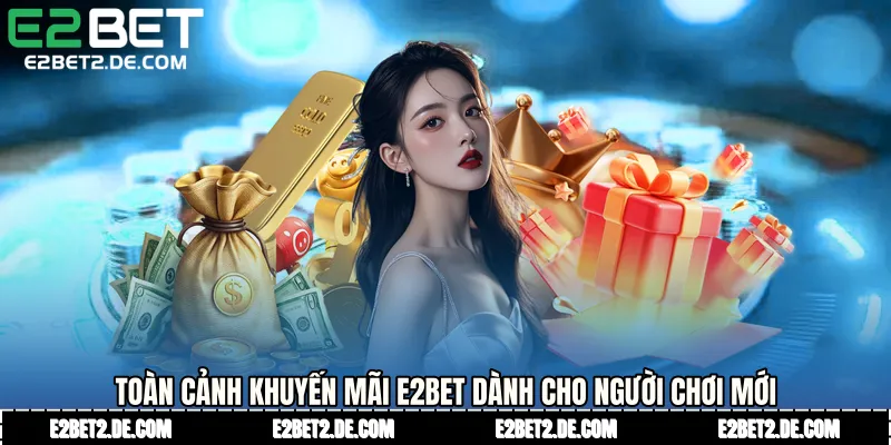 Toàn cảnh khuyến mãi E2bet dành cho người chơi mới