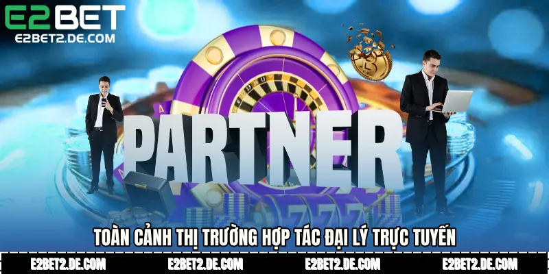 Toàn cảnh thị trường hợp tác đại lý trực tuyến