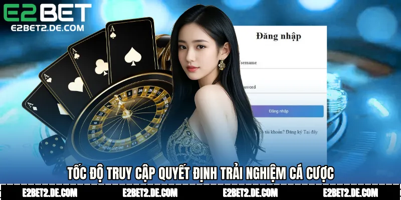 Tốc độ truy cập quyết định trải nghiệm cá cược