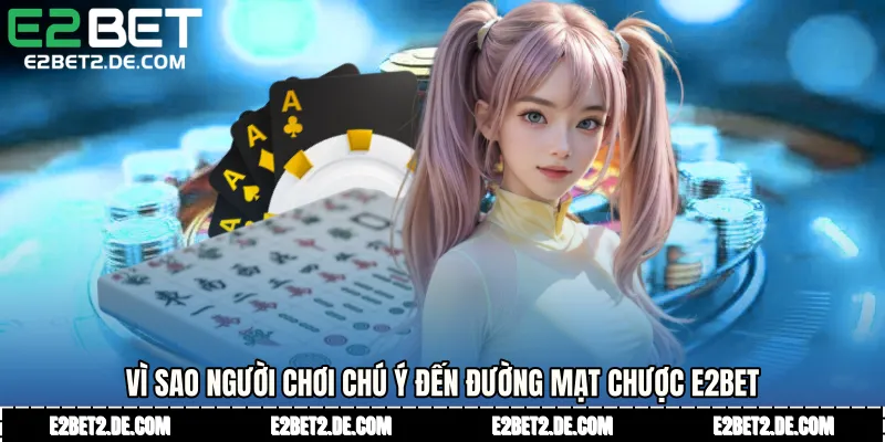 Vì sao người chơi chú ý đến Đường mạt chược E2bet