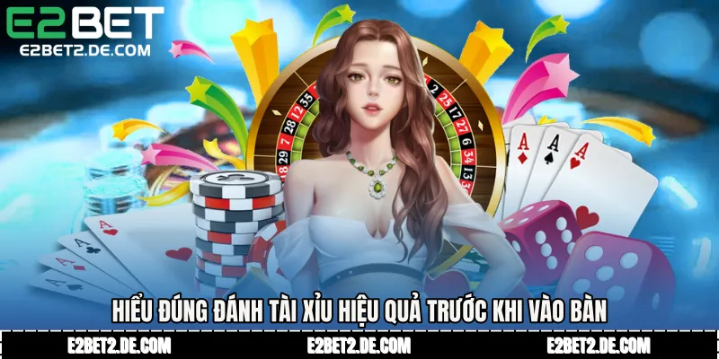 Hiểu đúng Đánh tài xỉu hiệu quả trước khi vào bàn