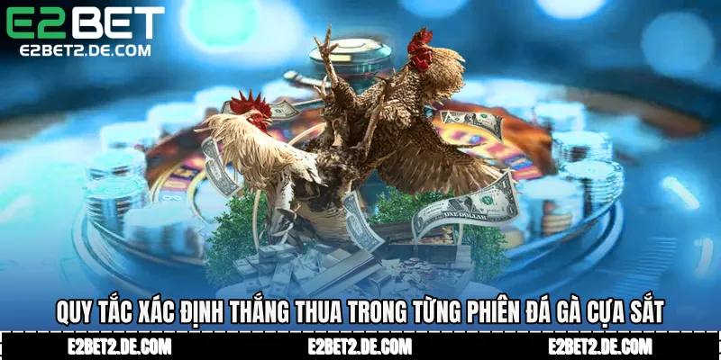 Quy tắc xác định thắng thua trong từng phiên Đá gà cựa sắt