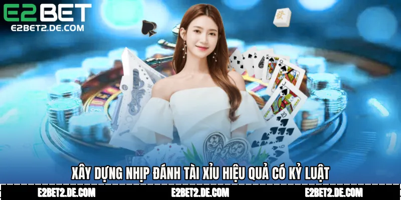 Xây dựng nhịp Đánh tài xỉu hiệu quả có kỷ luật